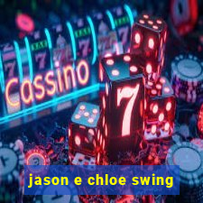 jason e chloe swing